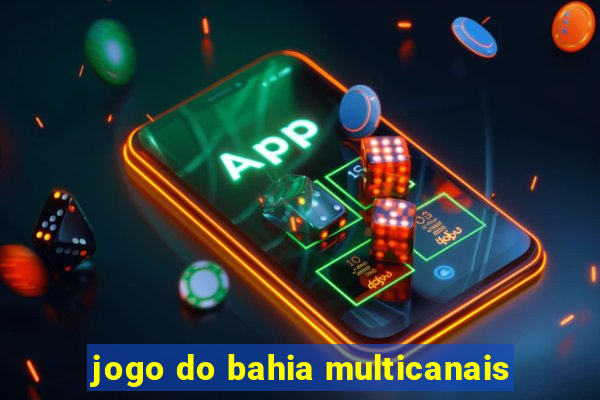 jogo do bahia multicanais